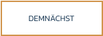 DEMNÄCHST