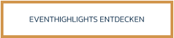 EVENTHIGHLIGHTS ENTDECKEN